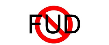 The problem of FUD - Fear, Uncertainty and Doubt